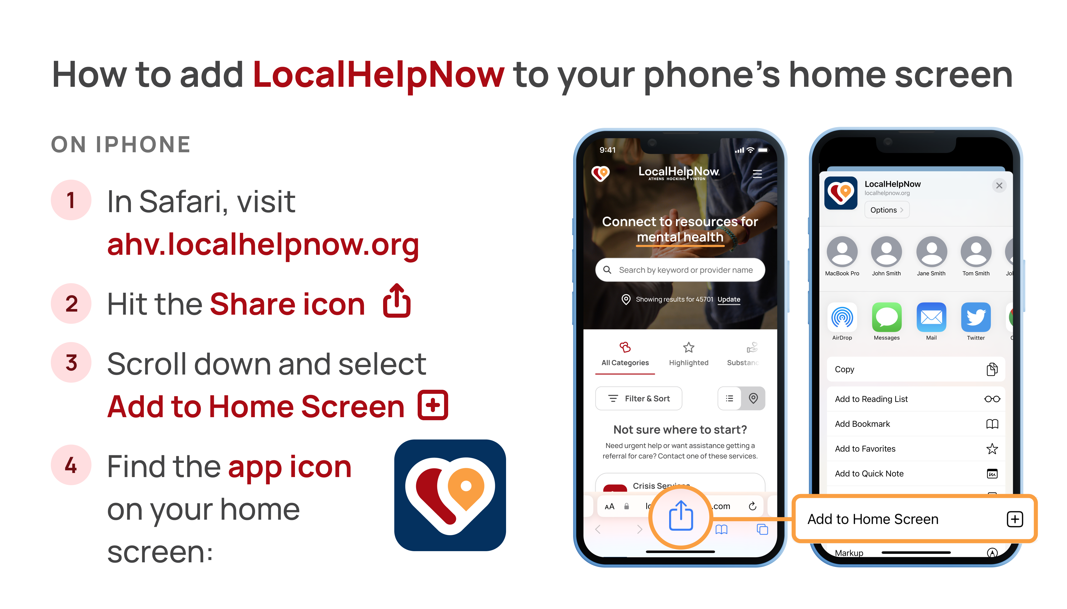 How to add LocalHelpNow to your phone's home screen on iPhone: 1) In Safari, visit ahv.localhelpnow.org, 2) Hit share icon 3) Scroll down and select add to home screen 4) Find the app icon on your home screen